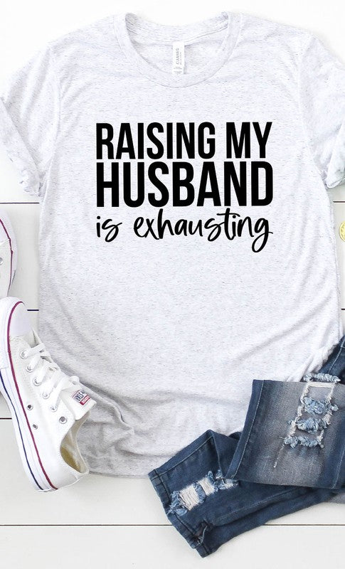 Raising My Husband Exhausting Graphic Tee