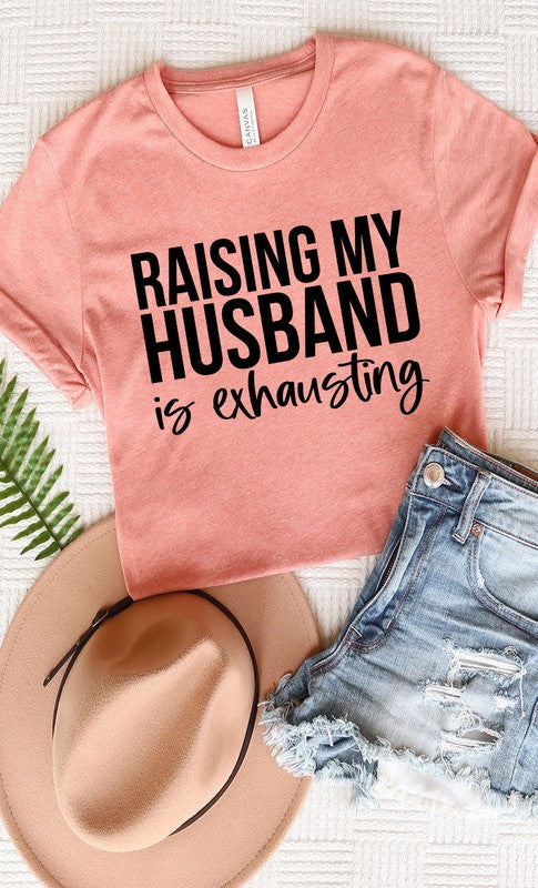 Raising My Husband Exhausting Graphic Tee