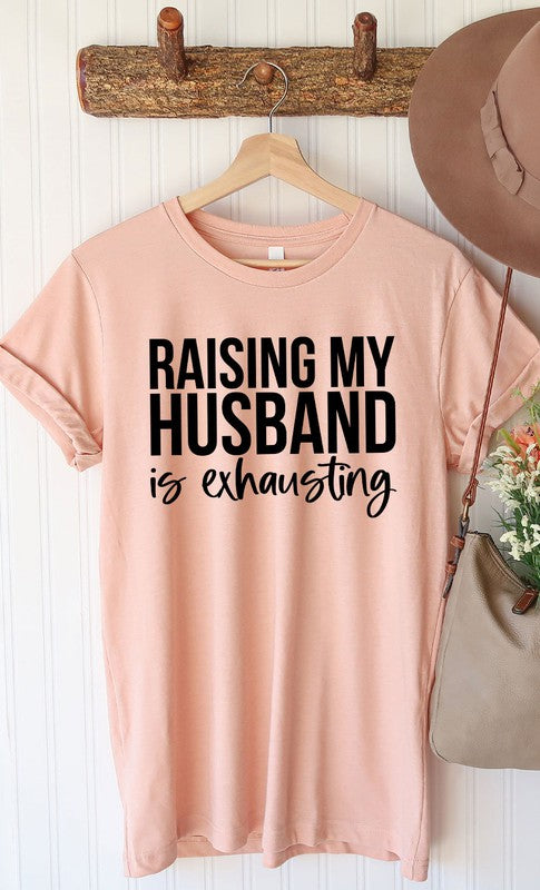 Raising My Husband Exhausting Graphic Tee